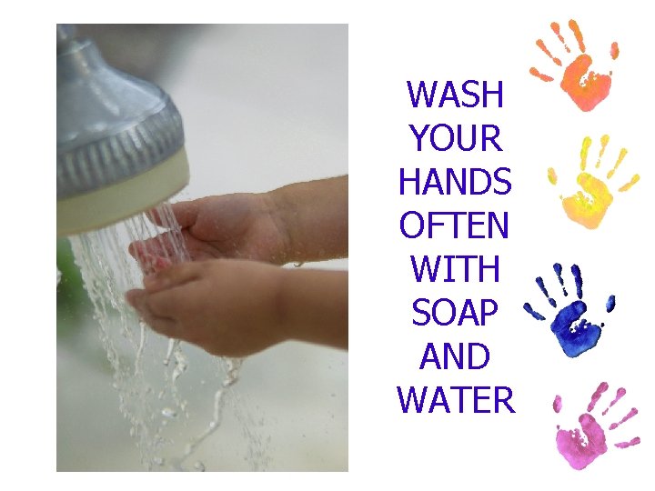 WASH YOUR HANDS OFTEN WITH SOAP AND WATER 