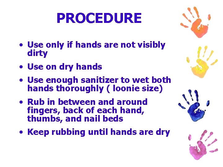 PROCEDURE • Use only if hands are not visibly dirty • Use on dry