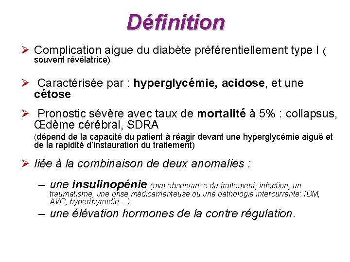 Définition Ø Complication aigue du diabète préférentiellement type I ( souvent révélatrice) Ø Caractérisée