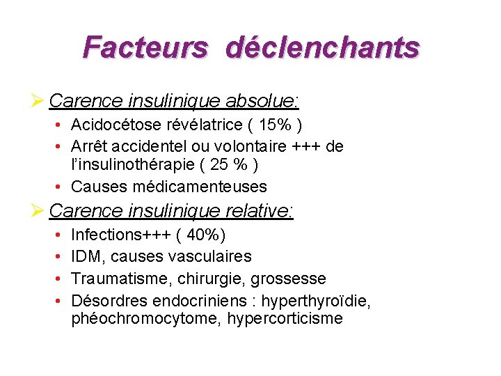 Facteurs déclenchants Ø Carence insulinique absolue: • Acidocétose révélatrice ( 15% ) • Arrêt