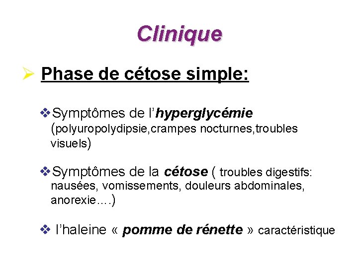 Clinique Ø Phase de cétose simple: v. Symptômes de l’hyperglycémie (polyuropolydipsie, crampes nocturnes, troubles