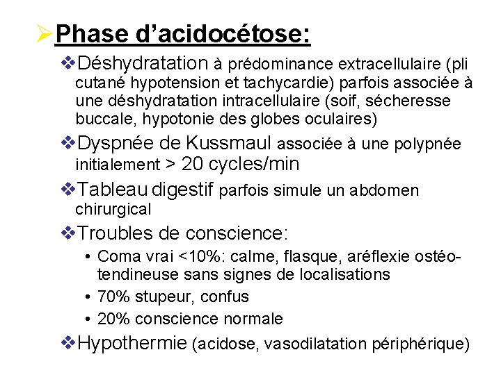 ØPhase d’acidocétose: v. Déshydratation à prédominance extracellulaire (pli cutané hypotension et tachycardie) parfois associée