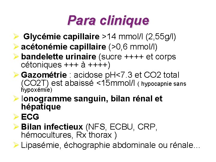 Para clinique Ø Glycémie capillaire >14 mmol/l (2, 55 g/l) Ø acétonémie capillaire (>0,