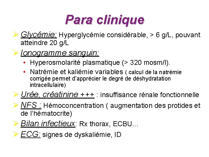 Para clinique Ø Glycémie: Hyperglycémie considérable, > 6 g/L, pouvant atteindre 20 g/L Ø