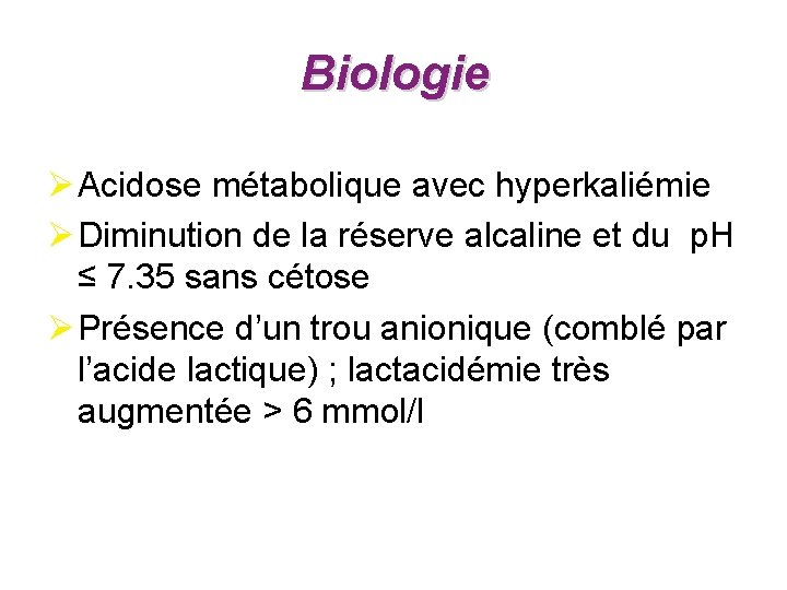 Biologie Ø Acidose métabolique avec hyperkaliémie Ø Diminution de la réserve alcaline et du