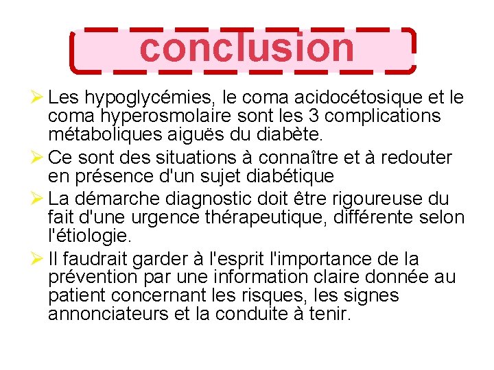 conclusion Ø Les hypoglycémies, le coma acidocétosique et le coma hyperosmolaire sont les 3