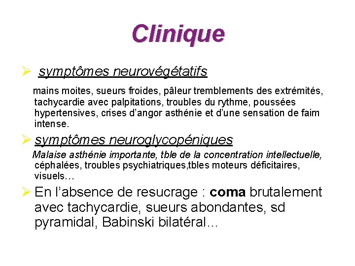 Clinique Ø symptômes neurovégétatifs mains moites, sueurs froides, pâleur tremblements des extrémités, tachycardie avec