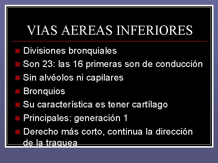 VIAS AEREAS INFERIORES Divisiones bronquiales n Son 23: las 16 primeras son de conducción VIAS AEREAS INFERIORES Divisiones bronquiales n Son 23: las 16 primeras son de conducción