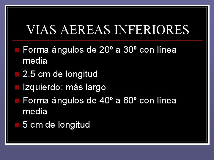 VIAS AEREAS INFERIORES Forma ángulos de 20º a 30º con línea media n 2. VIAS AEREAS INFERIORES Forma ángulos de 20º a 30º con línea media n 2.