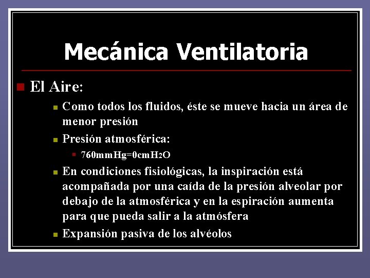 Mecánica Ventilatoria n El Aire: n n Como todos los fluidos, éste se mueve Mecánica Ventilatoria n El Aire: n n Como todos los fluidos, éste se mueve