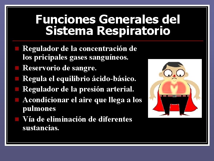 Funciones Generales del Sistema Respiratorio n n n Regulador de la concentración de los Funciones Generales del Sistema Respiratorio n n n Regulador de la concentración de los
