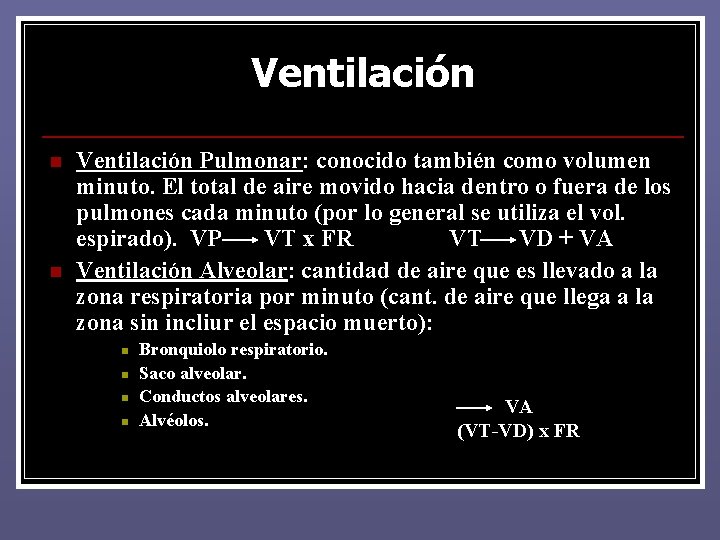 Ventilación n n Ventilación Pulmonar: conocido también como volumen minuto. El total de aire Ventilación n n Ventilación Pulmonar: conocido también como volumen minuto. El total de aire