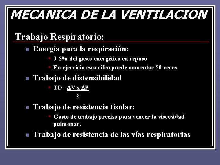 MECANICA DE LA VENTILACION Trabajo Respiratorio: n Energía para la respiración: § 3 -5% MECANICA DE LA VENTILACION Trabajo Respiratorio: n Energía para la respiración: § 3 -5%