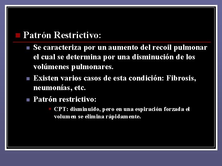 n Patrón Restrictivo: n n n Se caracteriza por un aumento del recoil pulmonar n Patrón Restrictivo: n n n Se caracteriza por un aumento del recoil pulmonar