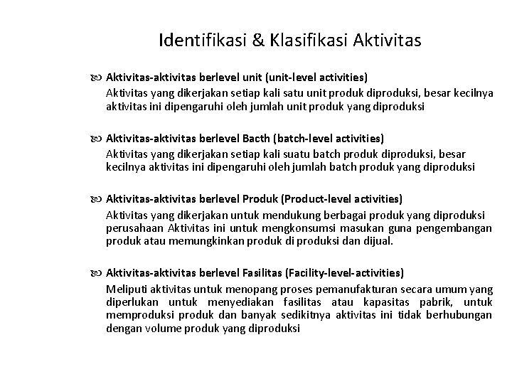 Identifikasi & Klasifikasi Aktivitas-aktivitas berlevel unit (unit-level activities) Aktivitas yang dikerjakan setiap kali satu