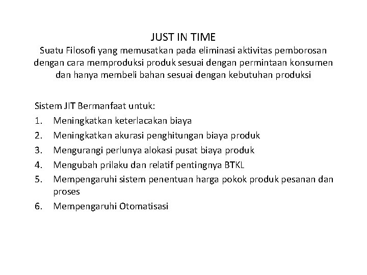 JUST IN TIME Suatu Filosofi yang memusatkan pada eliminasi aktivitas pemborosan dengan cara memproduksi