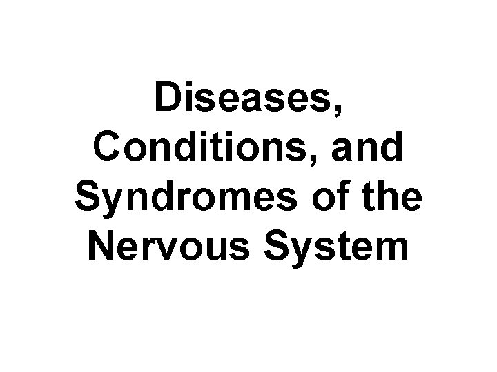 Diseases, Conditions, and Syndromes of the Nervous System 