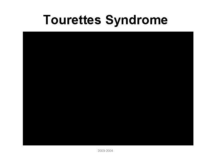 Tourettes Syndrome 2003 -2004 