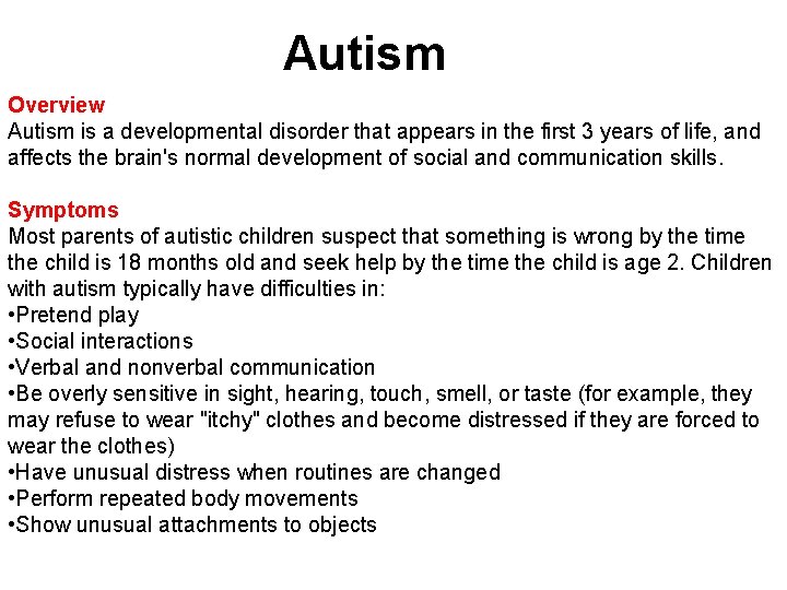 Autism Overview Autism is a developmental disorder that appears in the first 3 years