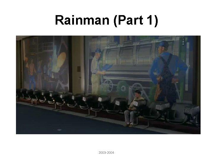 Rainman (Part 1) 2003 -2004 