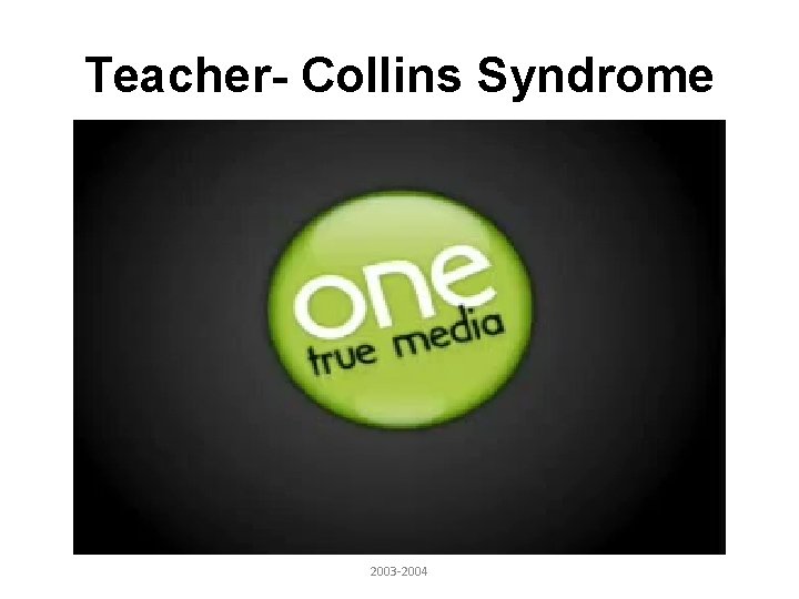 Teacher- Collins Syndrome 2003 -2004 