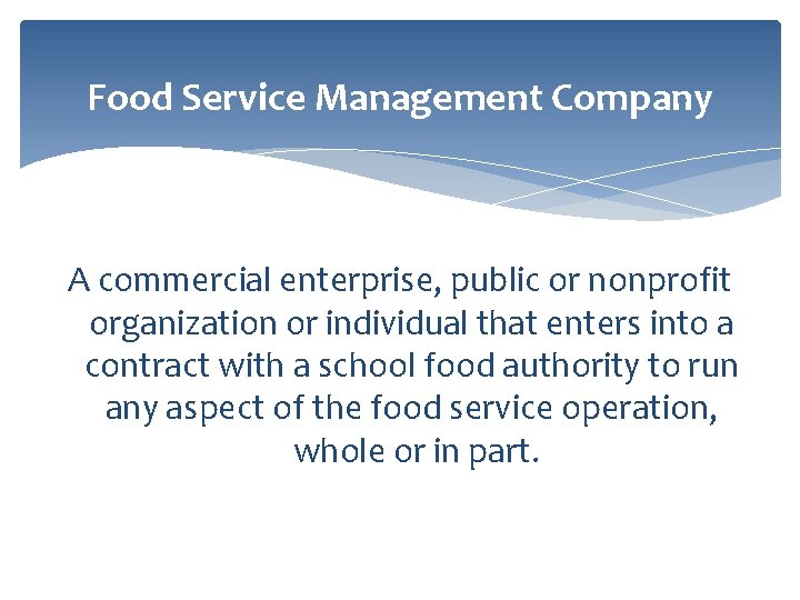 Food Service Management Company A commercial enterprise, public or nonprofit organization or individual that