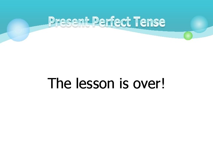 The lesson is over! 