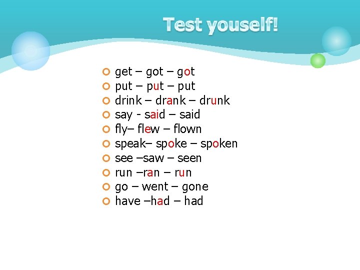 ¢ ¢ ¢ ¢ ¢ get – got put – put drink – drank