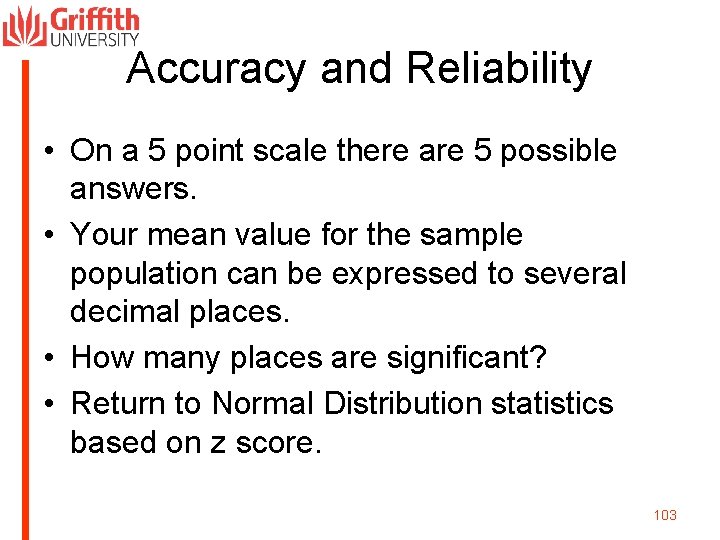Accuracy and Reliability • On a 5 point scale there are 5 possible answers.