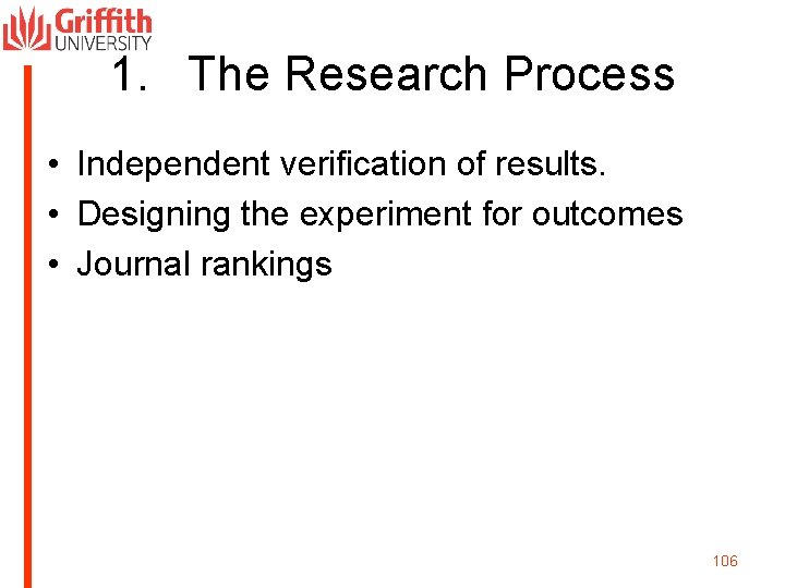 1. The Research Process • Independent verification of results. • Designing the experiment for