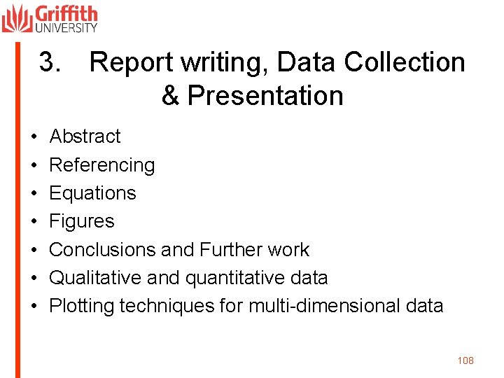 3. Report writing, Data Collection & Presentation • • Abstract Referencing Equations Figures Conclusions