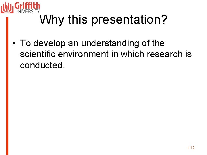 Why this presentation? • To develop an understanding of the scientific environment in which