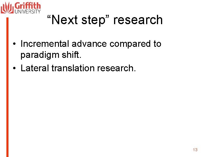 “Next step” research • Incremental advance compared to paradigm shift. • Lateral translation research.