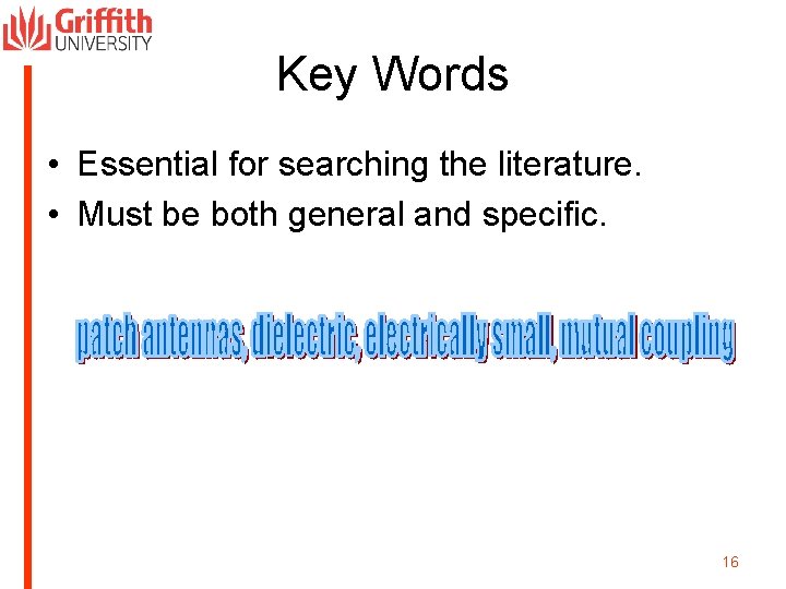 Key Words • Essential for searching the literature. • Must be both general and