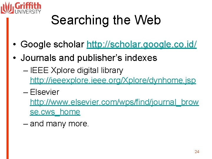 Searching the Web • Google scholar http: //scholar. google. co. id/ • Journals and