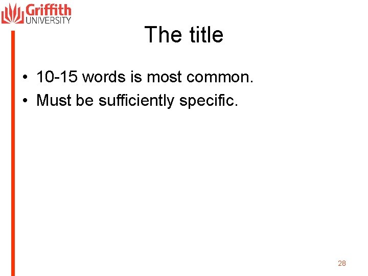 The title • 10 -15 words is most common. • Must be sufficiently specific.