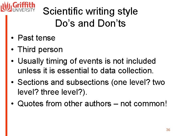 Scientific writing style Do’s and Don’ts • Past tense • Third person • Usually