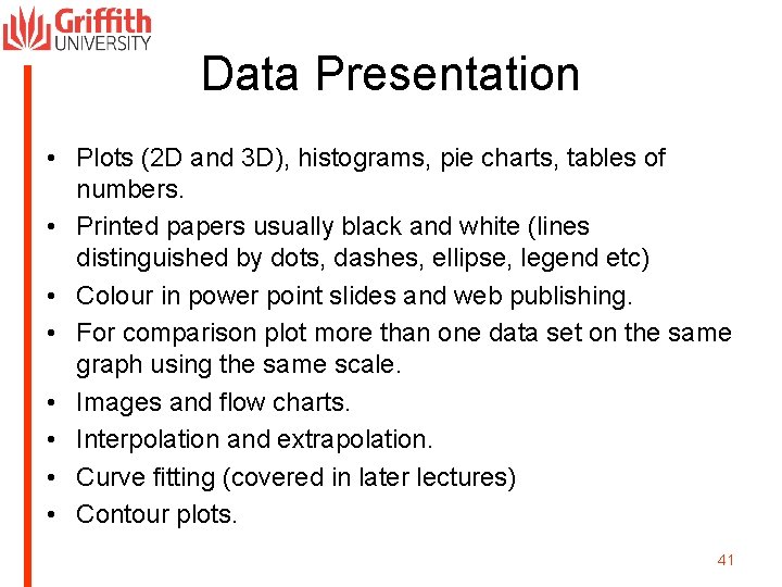 Data Presentation • Plots (2 D and 3 D), histograms, pie charts, tables of