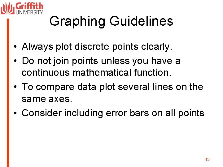 Graphing Guidelines • Always plot discrete points clearly. • Do not join points unless