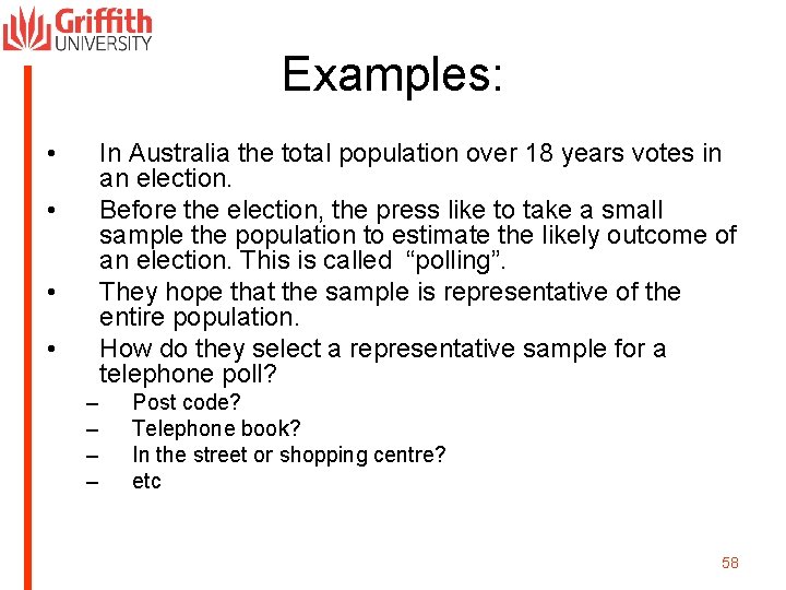 Examples: • In Australia the total population over 18 years votes in an election.