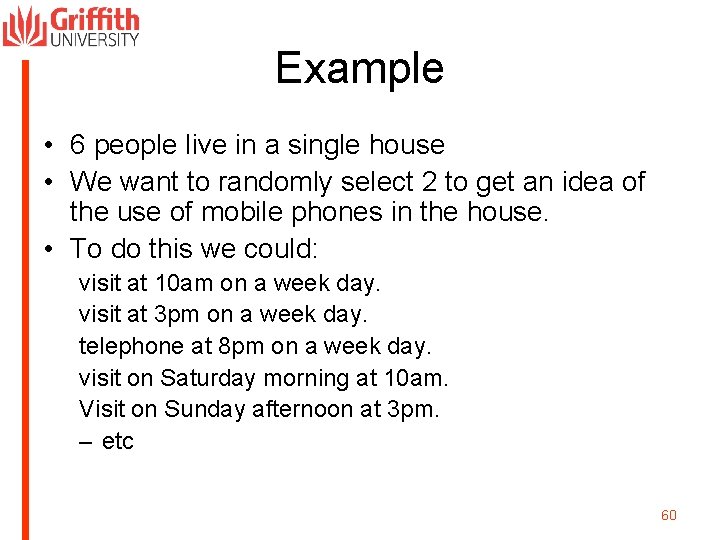 Example • 6 people live in a single house • We want to randomly