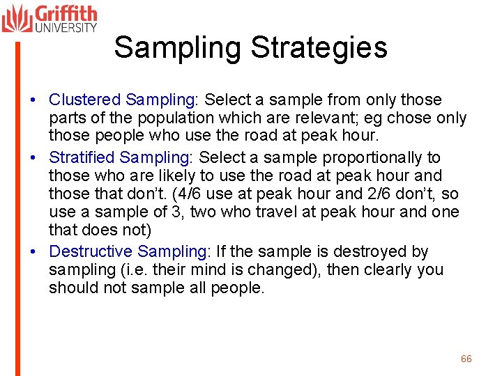 Sampling Strategies • Clustered Sampling: Select a sample from only those parts of the