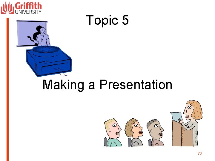 Topic 5 Making a Presentation 72 