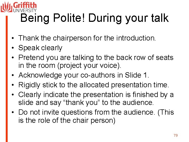 Being Polite! During your talk • Thank the chairperson for the introduction. • Speak