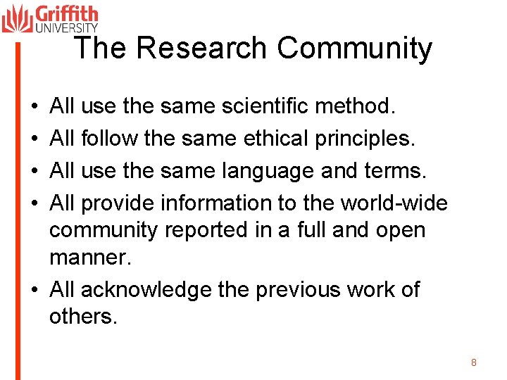 The Research Community • • All use the same scientific method. All follow the