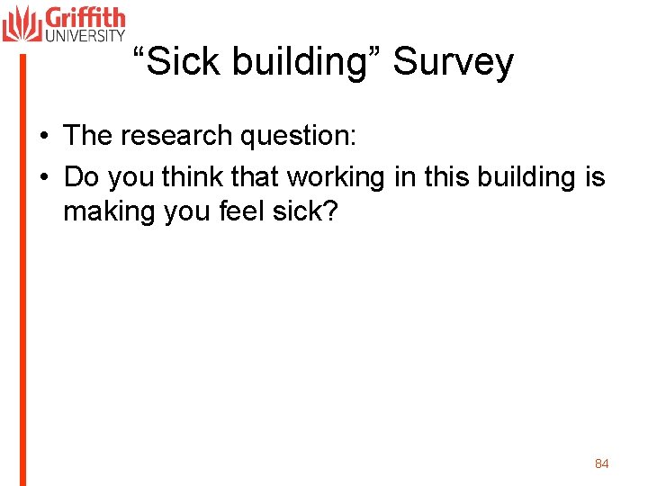 “Sick building” Survey • The research question: • Do you think that working in