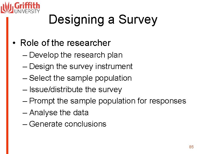 Designing a Survey • Role of the researcher – Develop the research plan –