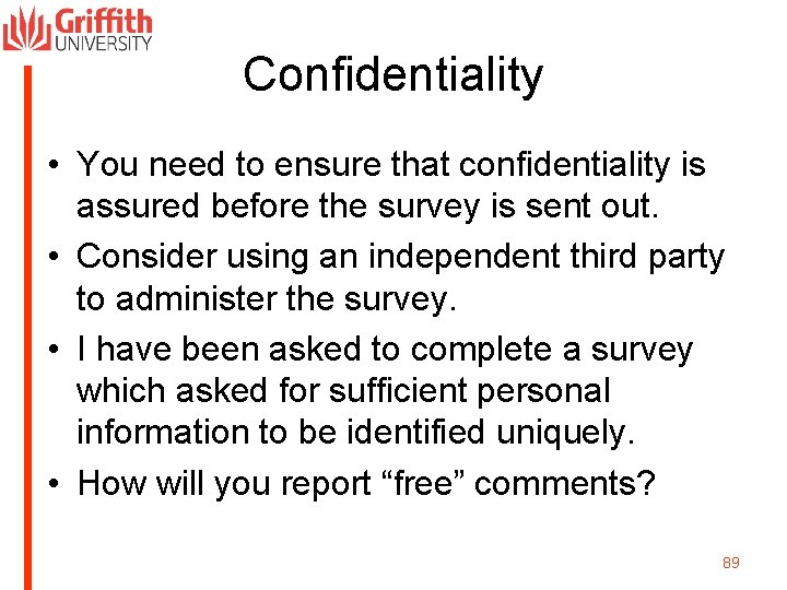 Confidentiality • You need to ensure that confidentiality is assured before the survey is