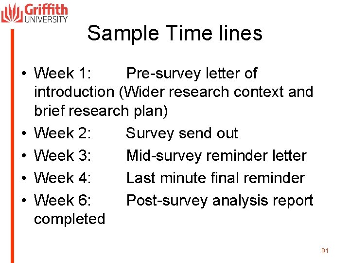 Sample Time lines • Week 1: Pre-survey letter of introduction (Wider research context and