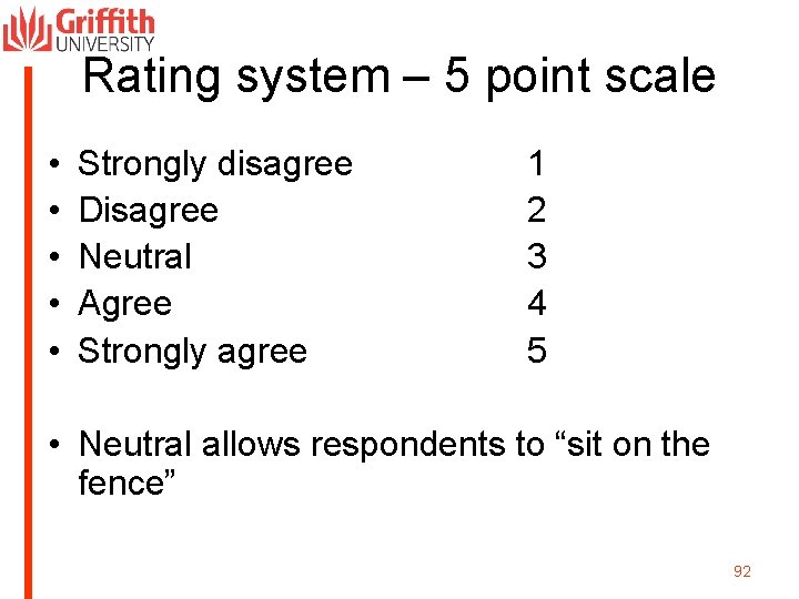 Rating system – 5 point scale • • • Strongly disagree Disagree Neutral Agree